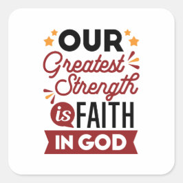 Our Greatest Strength Is Faith in God Quote スクエアシール