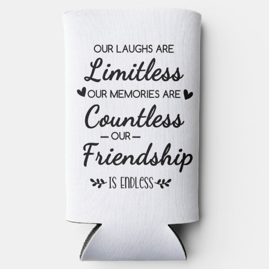 Our Laughs Are Limitless Friendship Quote スリム缶クーラー (正面)