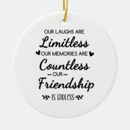Our Laughs Are Limitless Friendship Quote セラミックオーナメント