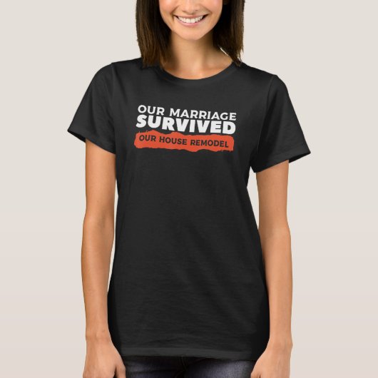 Our Marriage Survived Our House Remodel Home Impro Tシャツ (正面)