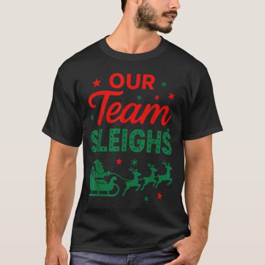 Our Team Sleighs Christmas Work Team Matching  Tシャツ (正面)