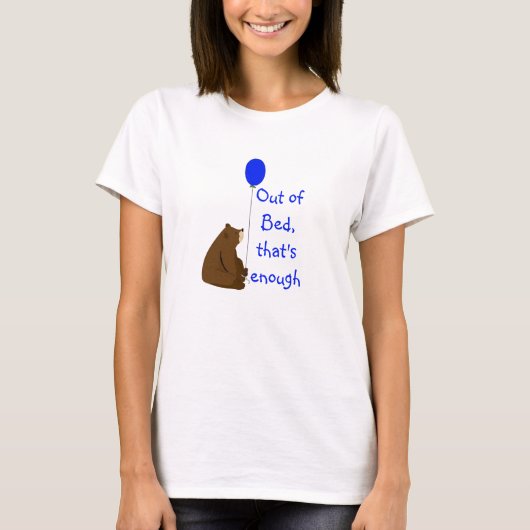Out of Bed That's Enough Fun Balloon Bear Quote Tシャツ (正面)