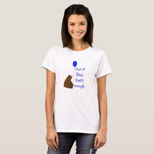Out of Bed That's Enough Fun Balloon Bear Quote Tシャツ (正面フル)