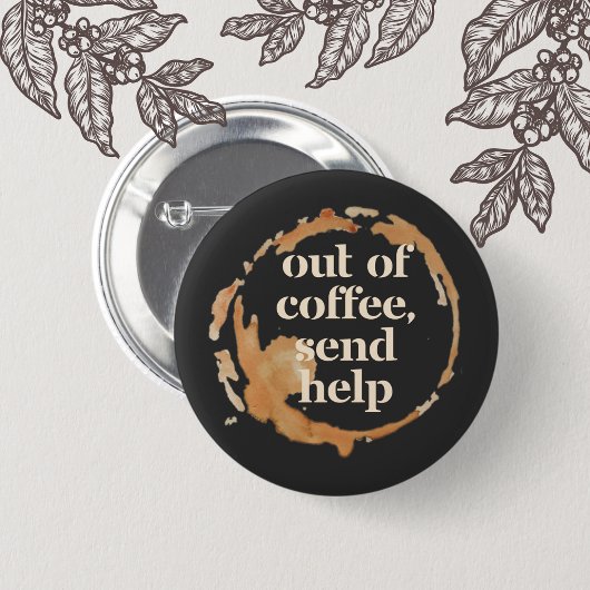 Out of Coffee Send Help Funny Caffeine Addict 缶バッジ