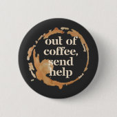 Out of Coffee Send Help Funny Caffeine Addict 缶バッジ (正面)