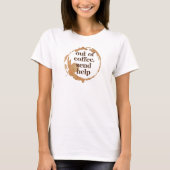 Out of Coffee Send Help Funny Caffeine Addict Tシャツ (正面)