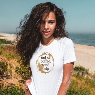 Out of Coffee Send Help Funny Caffeine Addict Tシャツ