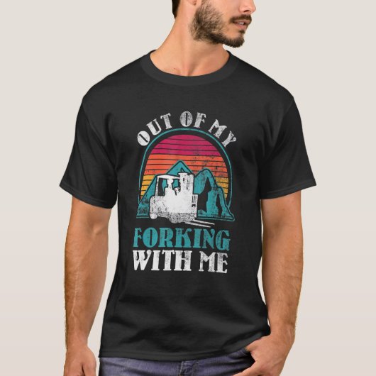 Out Of My Forking Way Forklift Driver Forklift Ope Tシャツ (正面)
