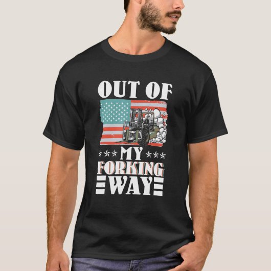 Out Of My Forking Way Forklift Driver Forklift Ope Tシャツ (正面)