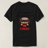Out of My Way Im Going the Casino Tシャツ (デザイン正面)