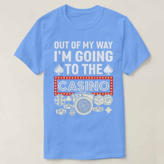 Out Of My Way I'm Going To Casino Funny Gambling P Tシャツ (デザイン正面)