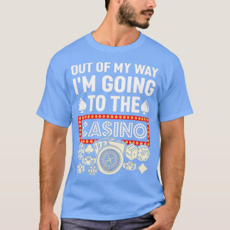 Out Of My Way I'm Going To Casino Funny Gambling P Tシャツ