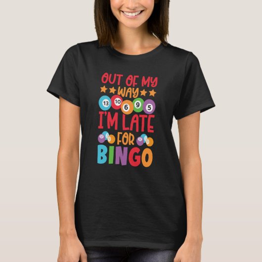 Out Of My Way I'm Late For Bingo Player Bingo Call Tシャツ (正面)