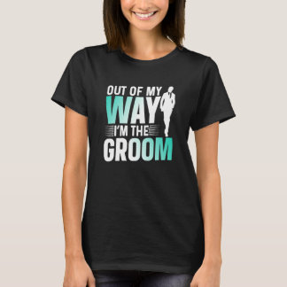 Out Of My Way I'm The Groom Bachelor Party Sayings Tシャツ
