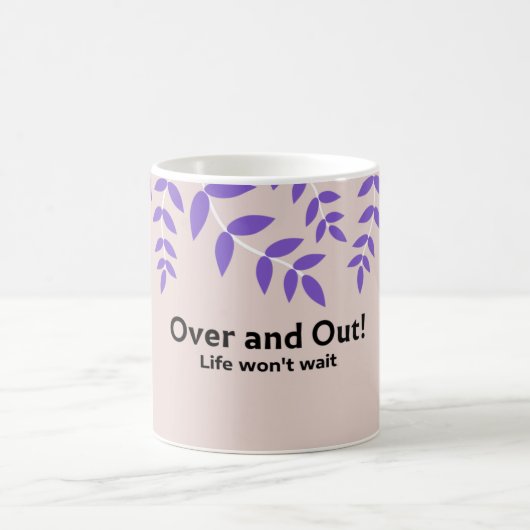 Over And Out:ライフはっきりした引用文 コーヒーマグカップ (中央)