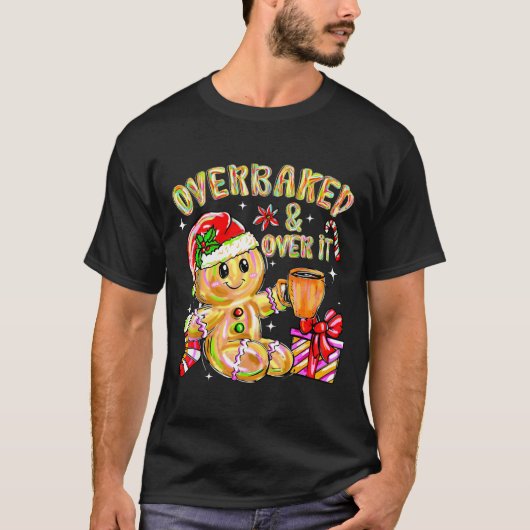 Overbaked And Over It Xmas Cookies Baking Gingerbr Tシャツ (正面)