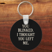 Overreaction Quote You Blinked I Thought You Left  キーホルダー (正面)