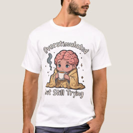  Overstimulated but Still Trying Mental Health Tシャツ