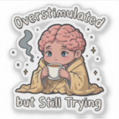 Overstimulated But Still Trying Sticker – Cute Men シール (正面)