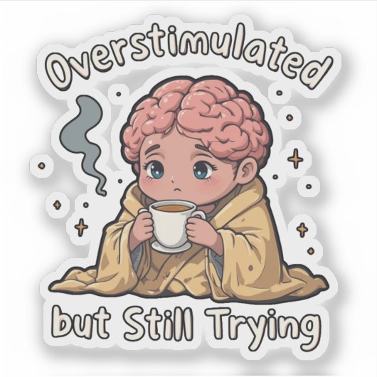 Overstimulated But Still Trying Sticker – Cute Men シール (正面)