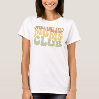 Overstimulated Moms Club Funny Tired Mama Gift Tシャツ