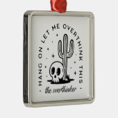Overthinker overthinking funny quotes western メタルオーナメント (右)