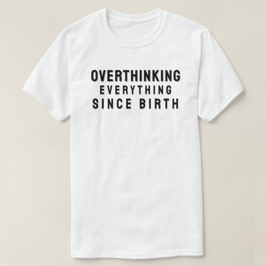 Overthinking everything since birth tシャツ (デザイン正面)