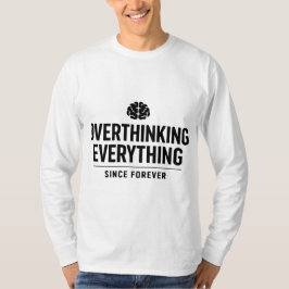 "Overthinking Everything Since Forever" Tシャツ