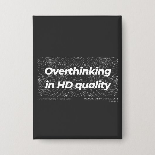 Overthinking in HD Quality 缶バッジ (正面)