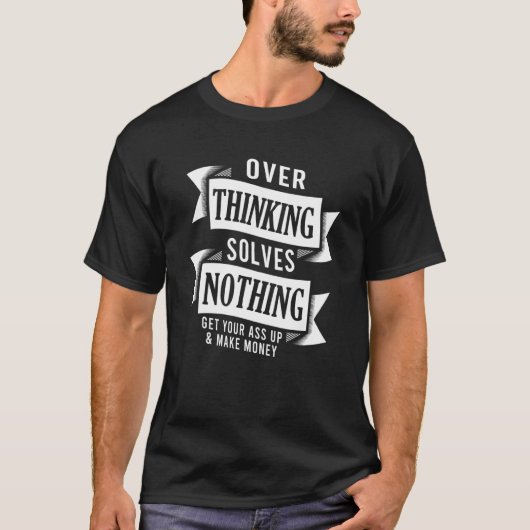 Overthinking Solves Nothing Motivational Money Pos Tシャツ (正面)