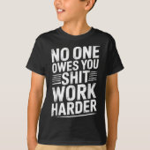 Owes You Anything Work Harder Funny Workout Gym Tシャツ (正面)