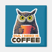 Owl I Need is Coffee マグネット (正面)