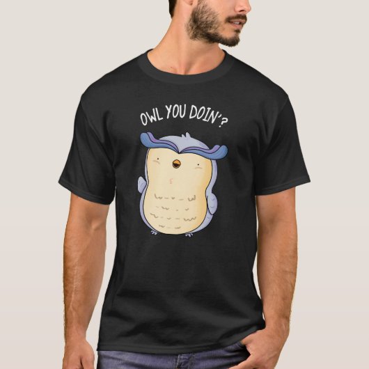 Owl You Doin おもしろい Bird Pun Dark BG Tシャツ (正面)