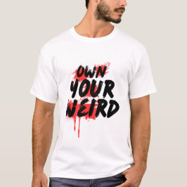 Own Your Weird - Bold Grunge Typography Tシャツ