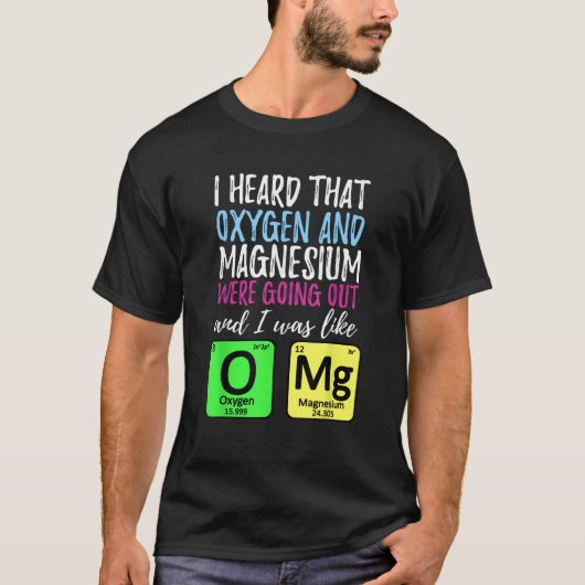 Oxygen and Magnesium going out Funny Science   Tシャツ (正面)