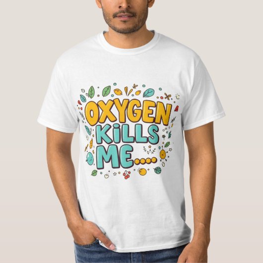 Oxygen Kills Me Funny Dark Humor Tee Tシャツ (正面)