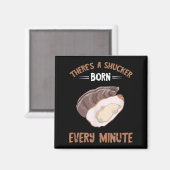 Oyster New Born Every Minute Oyster Shucking Funny マグネット (正面/裏面)