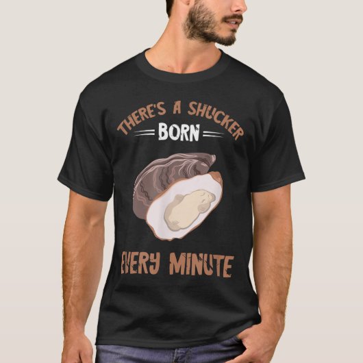 Oyster New Born Every Minute Oyster Shucking Funny Tシャツ (正面)