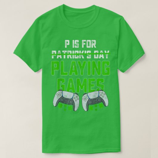 Pはゲームをプレイする為にある St. Patrick's Day 面白いゲーマー Tシャツ (デザイン正面)
