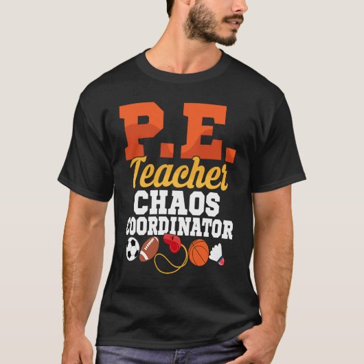 P E Teacher Chaos Coordinator Physical Education S Tシャツ (正面)