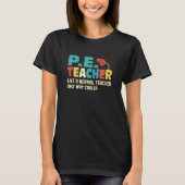 P E Teacher Like A Normal Teacher Physical Educati Tシャツ (正面)