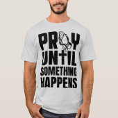 P.R.A.Y. Until Something Happens 励まし Tシャツ (正面)