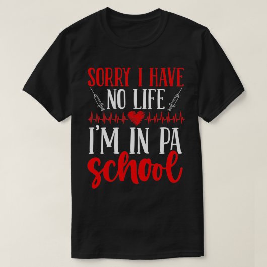 PA School Graduate I have no Life PA Student Tシャツ (デザイン正面)