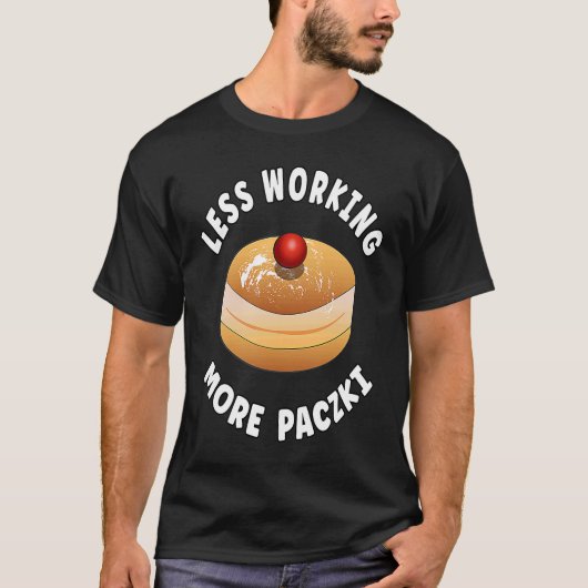 Paczki Day Saying  Less Working More Paczki Tシャツ (正面)