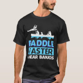Paddle Faster I Hear Banjos  Paddle Tシャツ (正面)