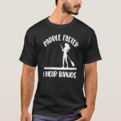 Paddle Faster I Hear Banjos  Women Paddle Boarding Tシャツ (正面)