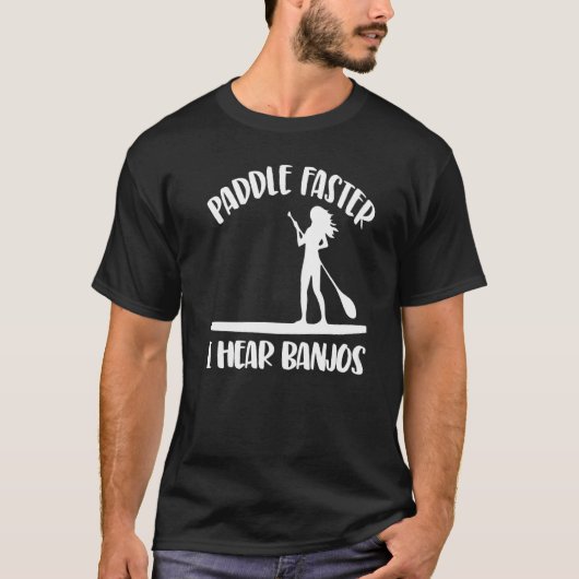 Paddle Faster I Hear Banjos  Women Paddle Boarding Tシャツ (正面)