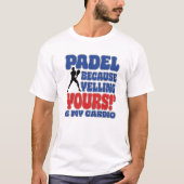 Padel Because Yelling Yours Is My Cardio Tシャツ (正面)