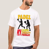 Padel My Cardio My Therapy My Problem T-Shirt Tシャツ (正面)