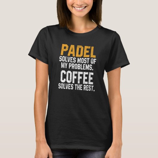 Padel Solves My Problems Coffee Coach Paddle Tenn Tシャツ (正面)